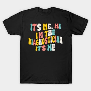 it's me hi i'm the diagnostician it's me T-Shirt